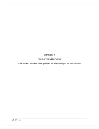 119 | P a g e
CHAPTER- 5
PRODUCT DEVELOPMENT
In this section, the details of the garments that were developed has been discussed
 
