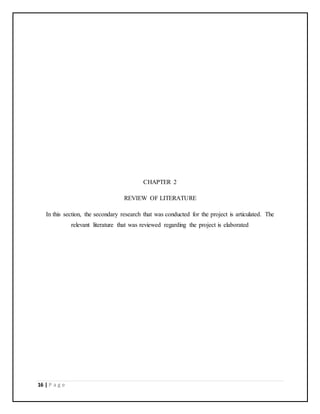 16 | P a g e
CHAPTER 2
REVIEW OF LITERATURE
In this section, the secondary research that was conducted for the project is articulated. The
relevant literature that was reviewed regarding the project is elaborated
 