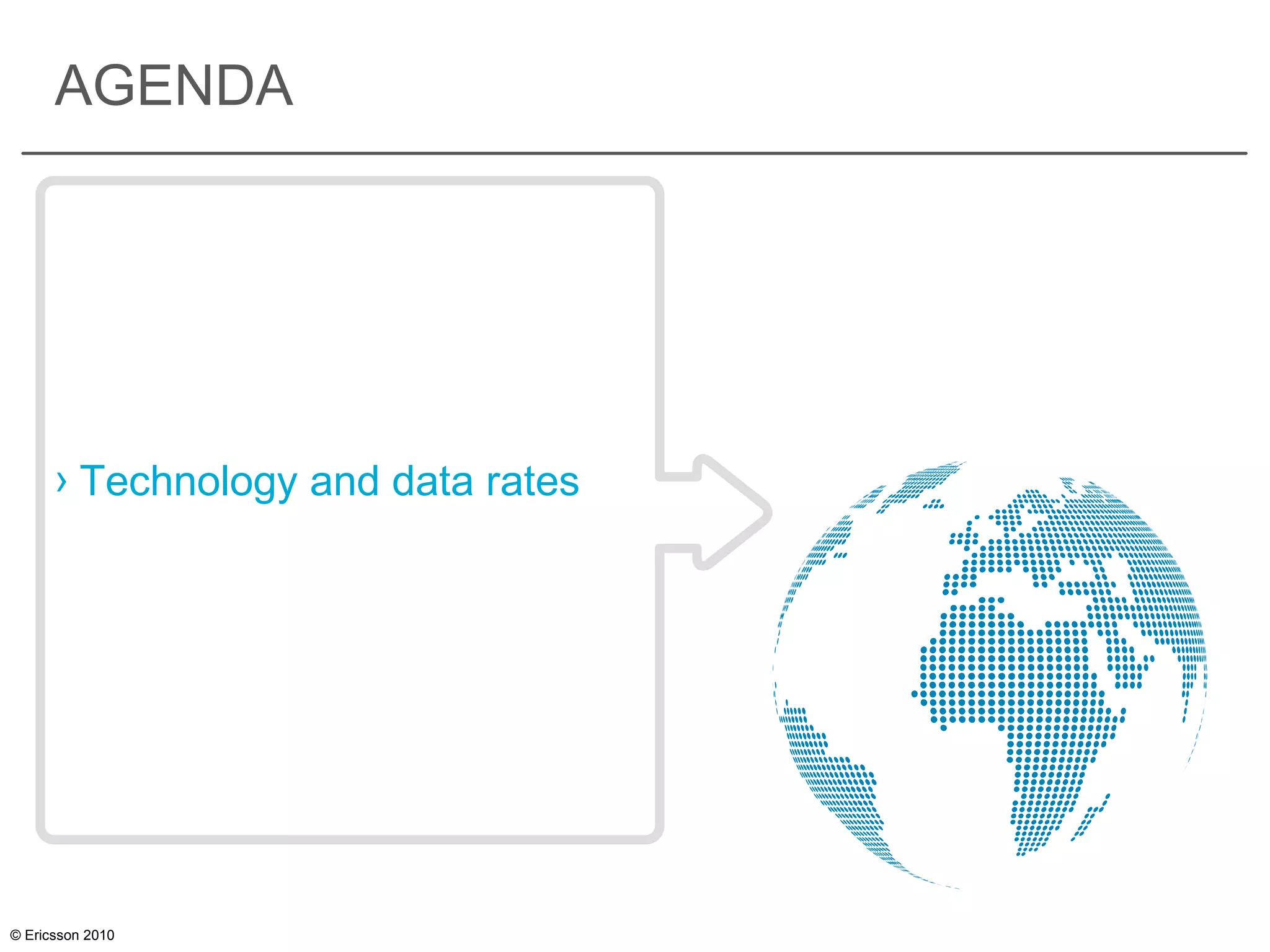 © Ericsson 2010
AGENDA
› Technology and data rates
 