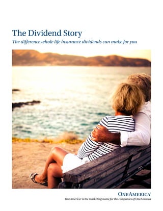 OneAmerica® is the marketing name for the companies of OneAmerica
The Dividend Story
The difference whole life insurance dividends can make for you
 