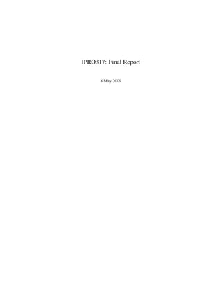 IPRO317: Final Report
8 May 2009
 