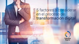 5 factores a considerar en el proceso de transformación digital