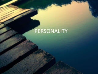 PERSONALITY
 