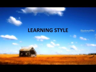 LEARNING STYLE
 