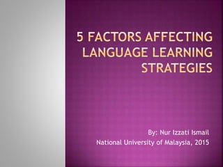 By: Nur Izzati Ismail
National University of Malaysia, 2015
 