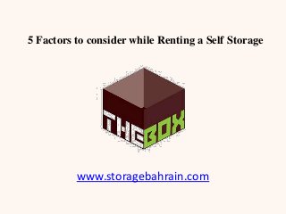 5 Factors to consider while Renting a Self Storage
www.storagebahrain.com
 