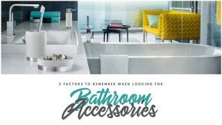 5 Factors To Remember When Looking For Bathroom Accessories