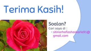 Terima Kasih!
Soalan?
Cari saya di :
×sitinorhafizahzakaria91@
gmail.com
 