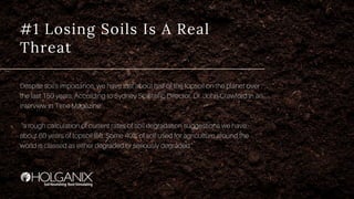 #1 Losing Soils Is A Real
Threat
Despite soil's importance, we have lost about half of the topsoil on the planet over
the ...