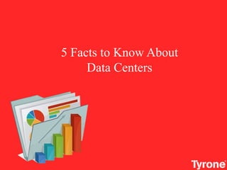 5 Facts to Know About
Data Centers
 