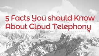 5 Facts You Should Know About Cloud Telephony