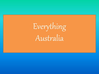 Everything
Australia
 