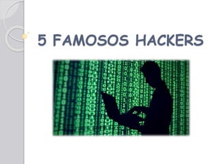 5 FAMOSOS HACKERS
 