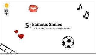 5   Famous Smiles
                              view our favourite celebrity smiles




Thursday, 11 October 12
 