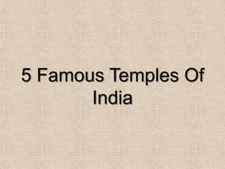 5 Famous Temples Of
India
 