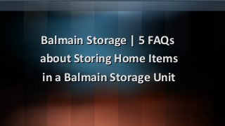 Balmain Storage | 5 FAQs
about Storing Home Items
in a Balmain Storage Unit
 
