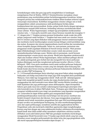 keranakekangan waktu dan guru juga perlu menghabiskan isi kandungan
matapelajaran.(Nair & Muthia, 2005)2.5 SimulasiSimulasi merupakan situasi
pembelajaran yang membolehkan pelajar berlatihmenggunakan kemahiran, belajar
mengenai prinsip atau melaksanakansesuatu tindakan dalam keadaan terkawal seperti
menyerupai situasisebenar. Kelebihan menggunakan simulasi sebagai satu te knik
mengajardalam subjek sainsantaranya ialah pembelajaran berlaku dalam
keadaanselamat dan menyeronokkan. Kedua, pelajar boleh diselia dengan rapisupaya
pembelajaran menjadi lebih berkesan, berbanding sekiranya merekaberada dalam
situasi sebenar. Walau bagaimanapun, terdapat tiga prinsipdalam melaksanankan
simulasi iaitu:. 1. Guru perlu memilih suatu situasi berunsur masalah dan terangkan 11
12. dengan jelas 2. Tetapkan peranan-peranan berdasarkan watak-watak dan pililh
pelajar yangsesuai untuk berlakon 3. Tetapkan had masa untuk sesi simulasi.Antara
aktiviti simulasi yang dapat dilakukan ialah penggunaan internet untukmenerangkan
dan membantu murid membayangkan sesuatu konsep.Sebagai contoh perubahan siang
dan malam. Komputer dan internet dapatmembantu murid melihat dan memahamkan
situasi kompleks dengan lebihmudah. Selain itu, main peranan, permainan atau
penggunaan model jugadapat dilakukan di bawah konsep simulasi. Main peranan
dapat dilakukandengan murid melakonkan sesuatu watak atau peranan secara
spontanberdasarkan beberapa syarat. Melalui aktiviti permainan, murid bermain
untukmempelajari sesuatu proses atau prinsip. Model pula digunakan untukmewakili
objek atau keadaan sebenar.Walau bagaimanapun, dalam membuat pelbagai aktiviti
ini, adalah pentinguntuk guru berhati-hati dan mengambil kira factor perbezaan
budaya dikalangan murid dan menghormati perbezaan tersebut. (Brown, Collins
&Duguid, 1989). Guru perlu membantu murid untuk melihat perbezaan budayaini
sebagai satu kekuatan bukannya sesuatu yang lain daripada rakan kelasyang lain.
Kanak-kanak akan berasa terasing sekiranya perbezaan budayamereka diabaikan oleh
guru sewaktu P&P berlangsung. 12
13. 3.0 PenutupPerkembangan dunia teknologi yang pesat bukan sahaja mengubah
budayadan cara hidup masyarakat kita tetapi juga telah mengubah dunia pendidikandi
Malaysia. Guru tidak lagi menggunakan teknik ³chalk and talk´ dalampengajaran
tetapi telah mengubah perspektif mereka dan tanpa disedarimereka telah pun
menggunakan kae dah konstruktivisme dalam P&P mereka.Melalui temubual yang
telah dijalankan dan juga perbincangan antara ahlikumpulan, dapat disimpulkan
bahawa guru pada masa kini semakin sedarmengenai kepentingan penerapan nilai-
nilai konstruktivisme di dalam P&Psubjek Sains. Walaupun guru tidak biasa dengar
mengenai istilahkonstruktivisme tetapi cara pendekatan yang digunakan mengamalkan
ciri -ciritersebut.Ini dapat dilihat apabila guru mengutamakan kepada
pembelajaranberpusatkan murid dan murid belajar mel alui proses membuat atau
beraktivitiseperti eksperimen dan lakonan. Guru juga menggunakan pengalaman
sediaada murid untuk menstruktur pengetahuan baru agar titik keseimbangandapat
dicapai sewaktu sesi pembelajaran berlangsung. Ini akan memberikanpengalaman
sains dari aspek perbincangan, kemahiran saintifik dan jugakemahiran berfikir.
Pengetahuan sedia ada murid perlu diaktifkan agarmereka dapat menghubungkan
konsep yang baru dengan apa yang sudahmereka ketahui sebelumnya.Kesimpulannya,
kanak-kanak akan lebih mudah untuk memahami subjekSains sekiranya mereka
dilibatkan secara aktif dalam proses P&P dan gurudapat membantu murid dengan
menggunakan Model Konstruktivisme 5 Fasadan juga teknik-teknik yang lain yang
dirasakan sesuai mengikut perbezaanindividu dalam kelas dan juga pengetahuan sedia
ada murid supayapembelajaran bermakna dapat dicapai. 13
 