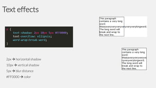 Text effects

2px  horizontal shadow
10px  vertical shadow
5px  blur distance
#FF0000  color

 