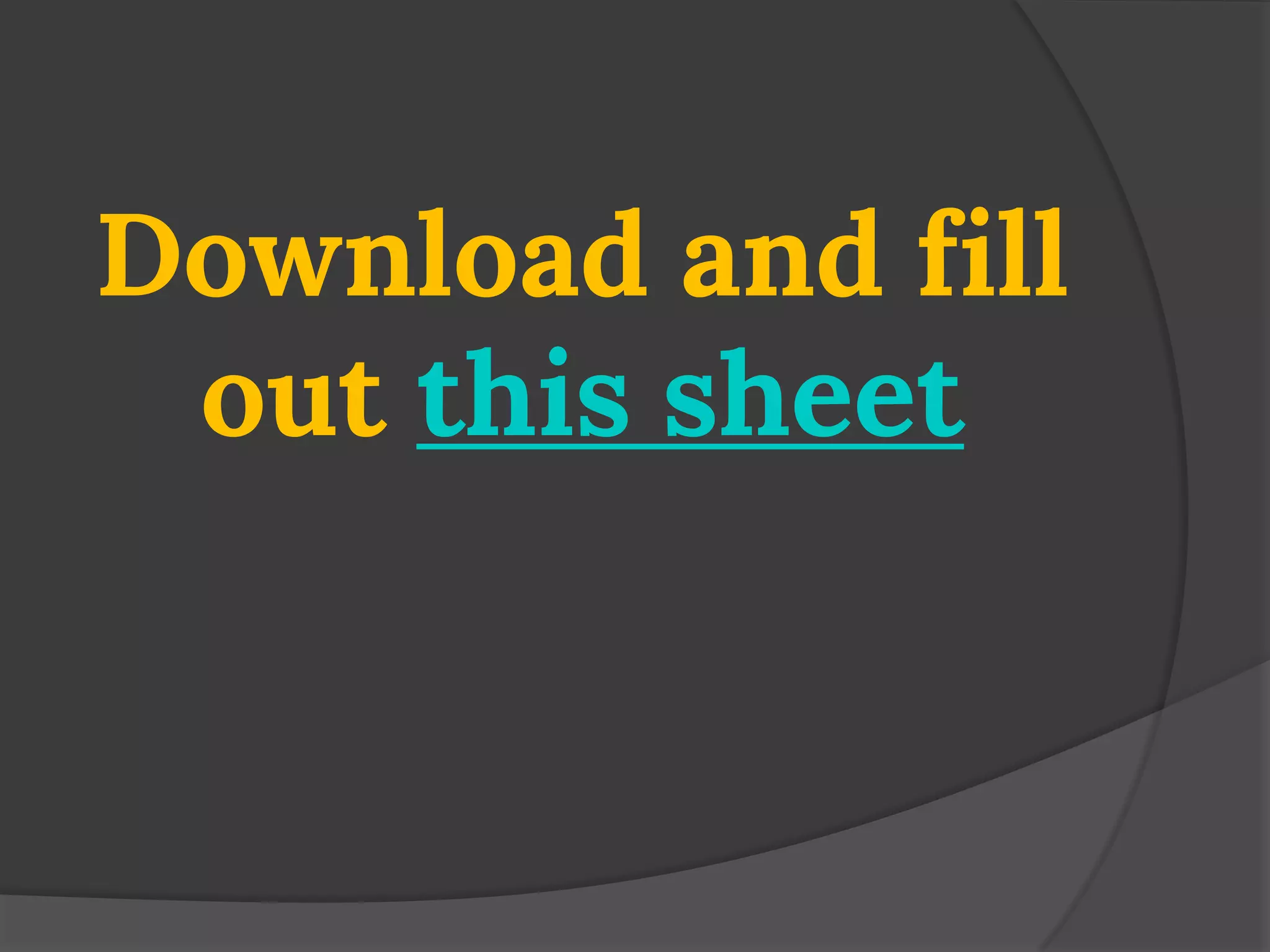 Download and fill out this sheet  