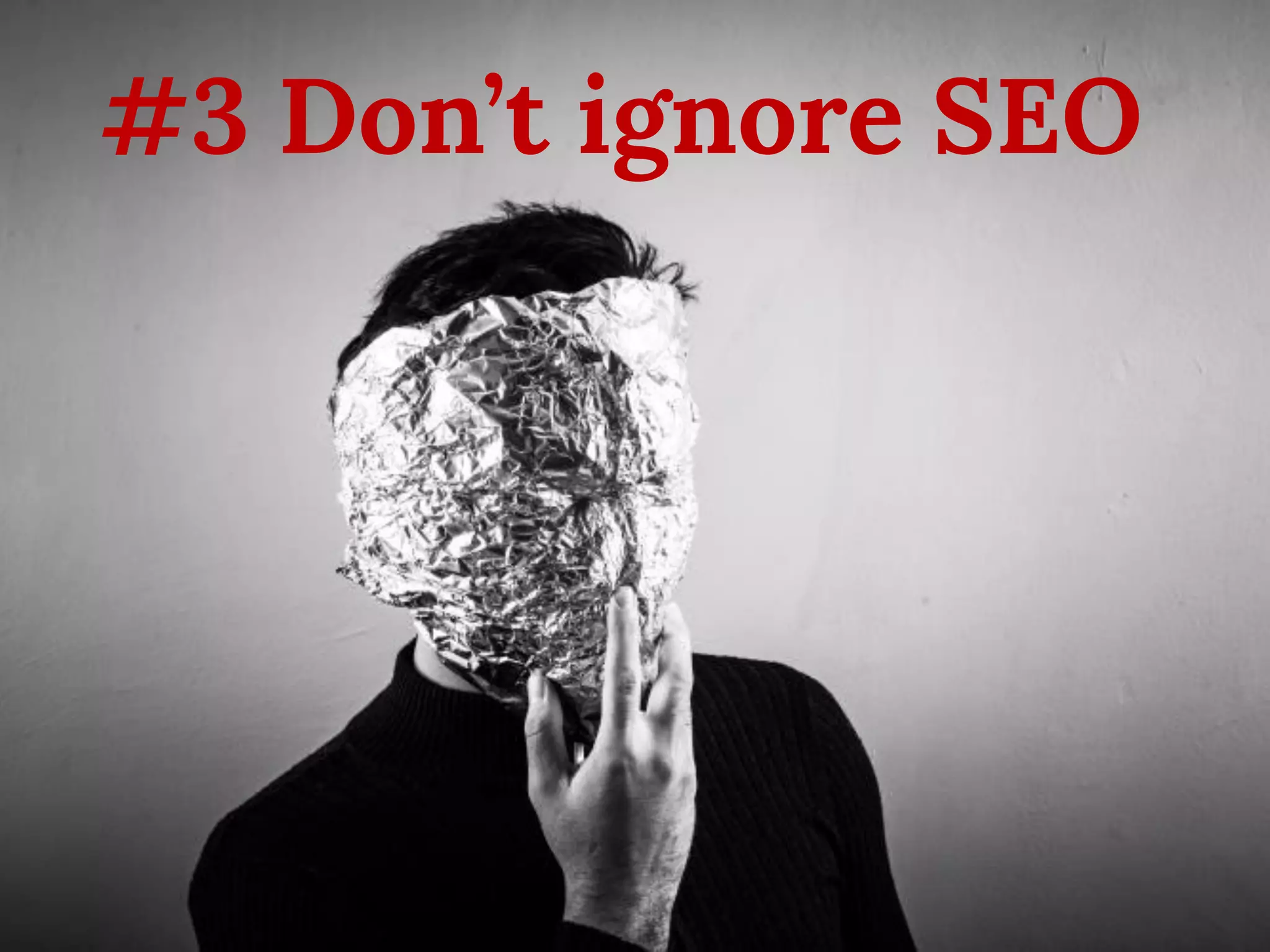 #3 Don’t ignore SEO 
 