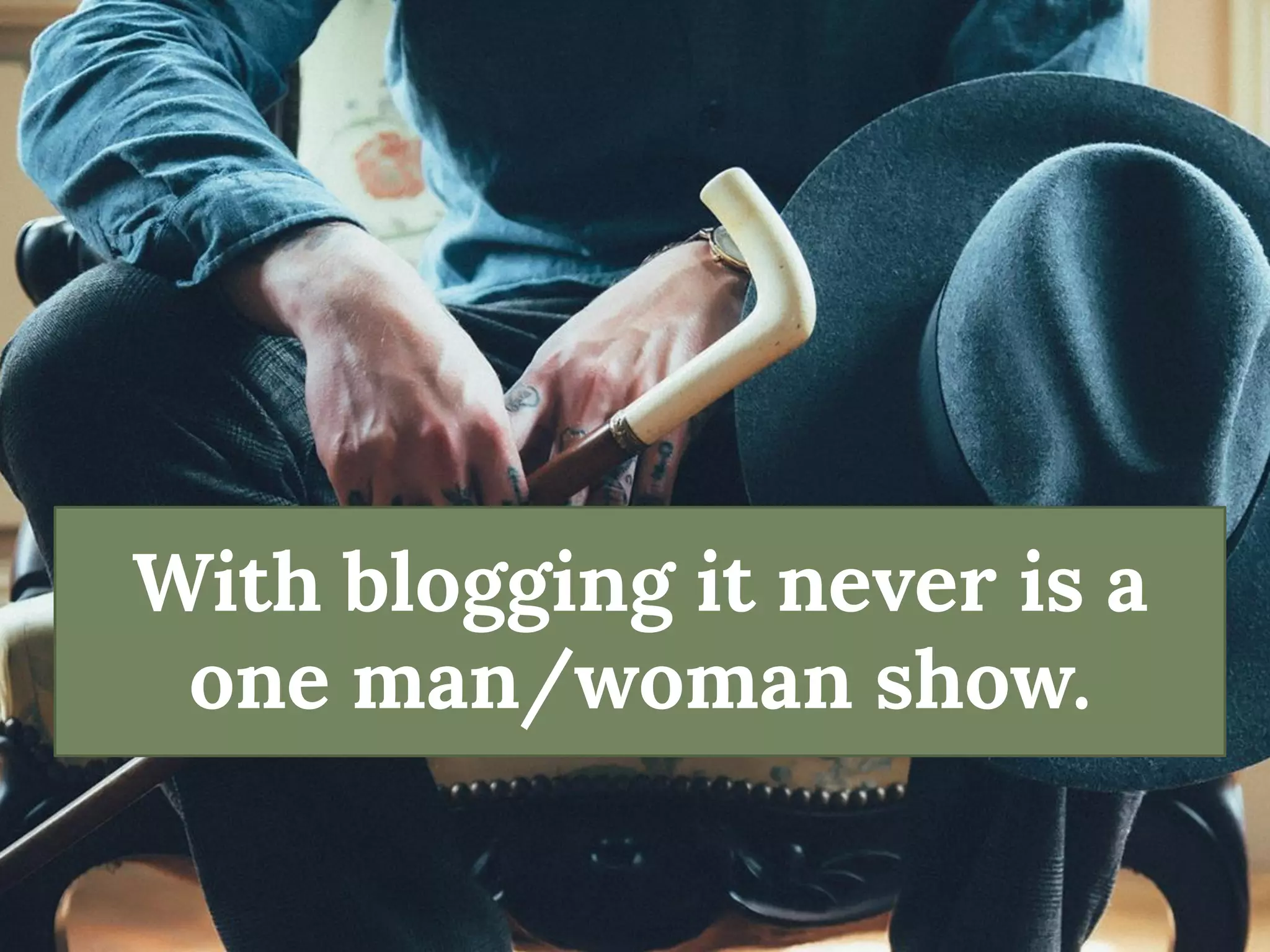 With blogging it never is a one man/woman show.  