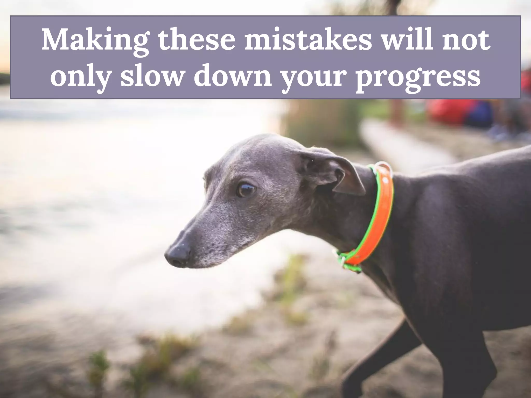 Making these mistakes will not only slow down your progress  