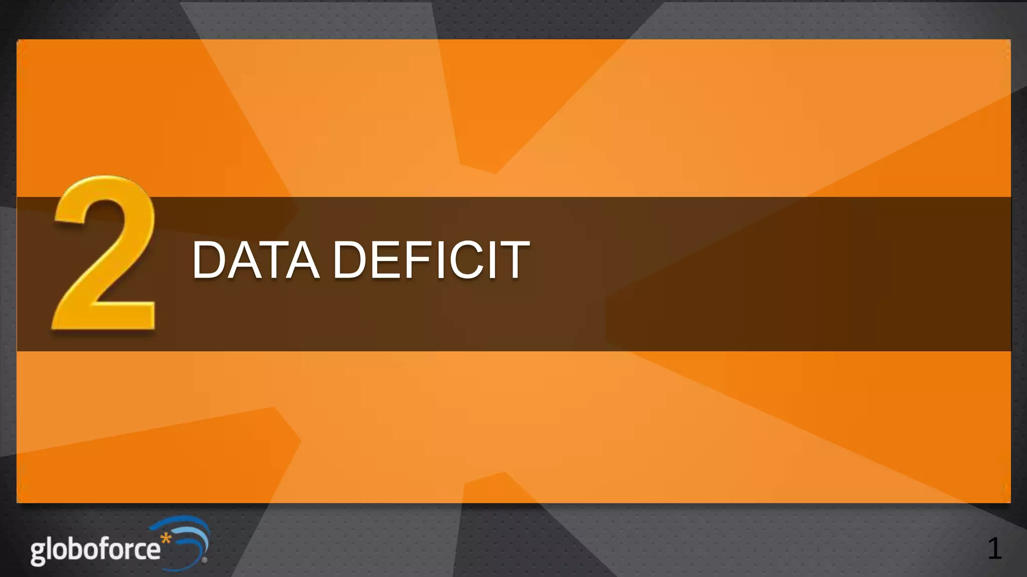 DATA DEFICIT

1

 