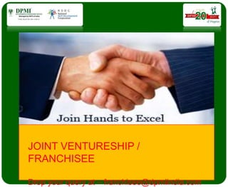 JOINT VENTURESHIP /
FRANCHISEE
Drop your query at – franchisee@dpmiindia.com
 