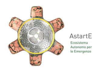 AstartE
Ecosistema
Autonomo per
le Emergenze
 