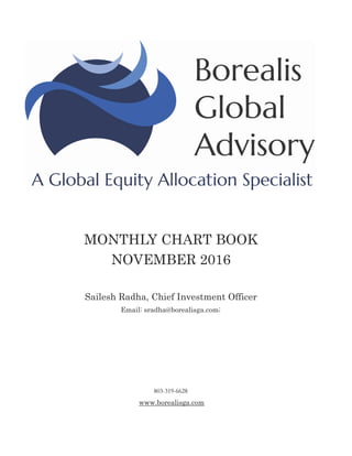 MONTHLY CHART BOOK
NOVEMBER 2016
Sailesh Radha, Chief Investment Officer
Email: sradha@borealisga.com;
803-319-6628
www.borealisga.com
 
