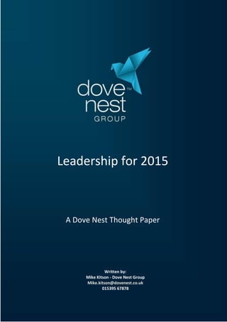 Leadership for 2015
A Dove Nest Thought Paper
Written by:
Mike Kitson - Dove Nest Group
Mike.kitson@dovenest.co.uk
015395 67878
 