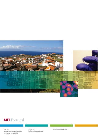 Call us:
+351 21 040 7034 (Portugal)
+1 617 253 0134 (U.S.)
Email us:
info@mitportugal.org
www.mitportugal.org
 