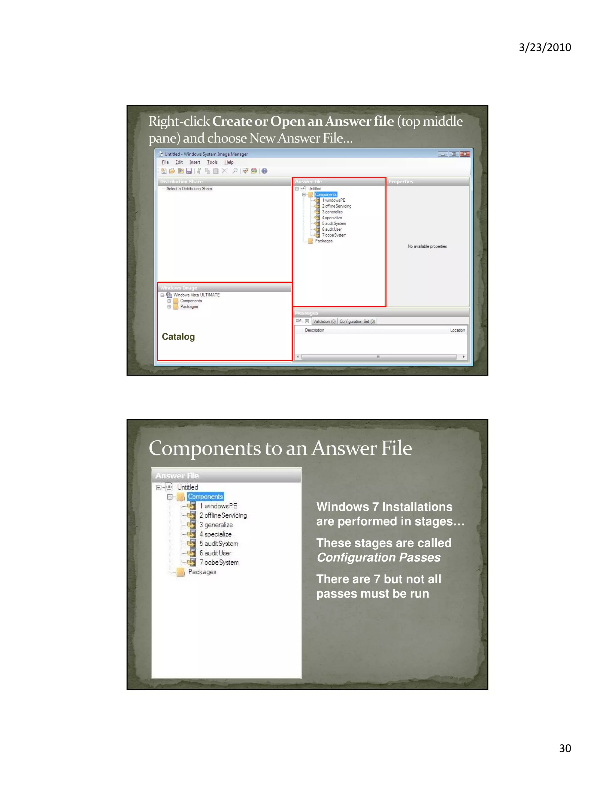 3/23/2010
30
Catalog
Windows 7 Installations
are performed in stages…
These stages are called
Configuration Passes
There are 7 but not all
passes must be run
 