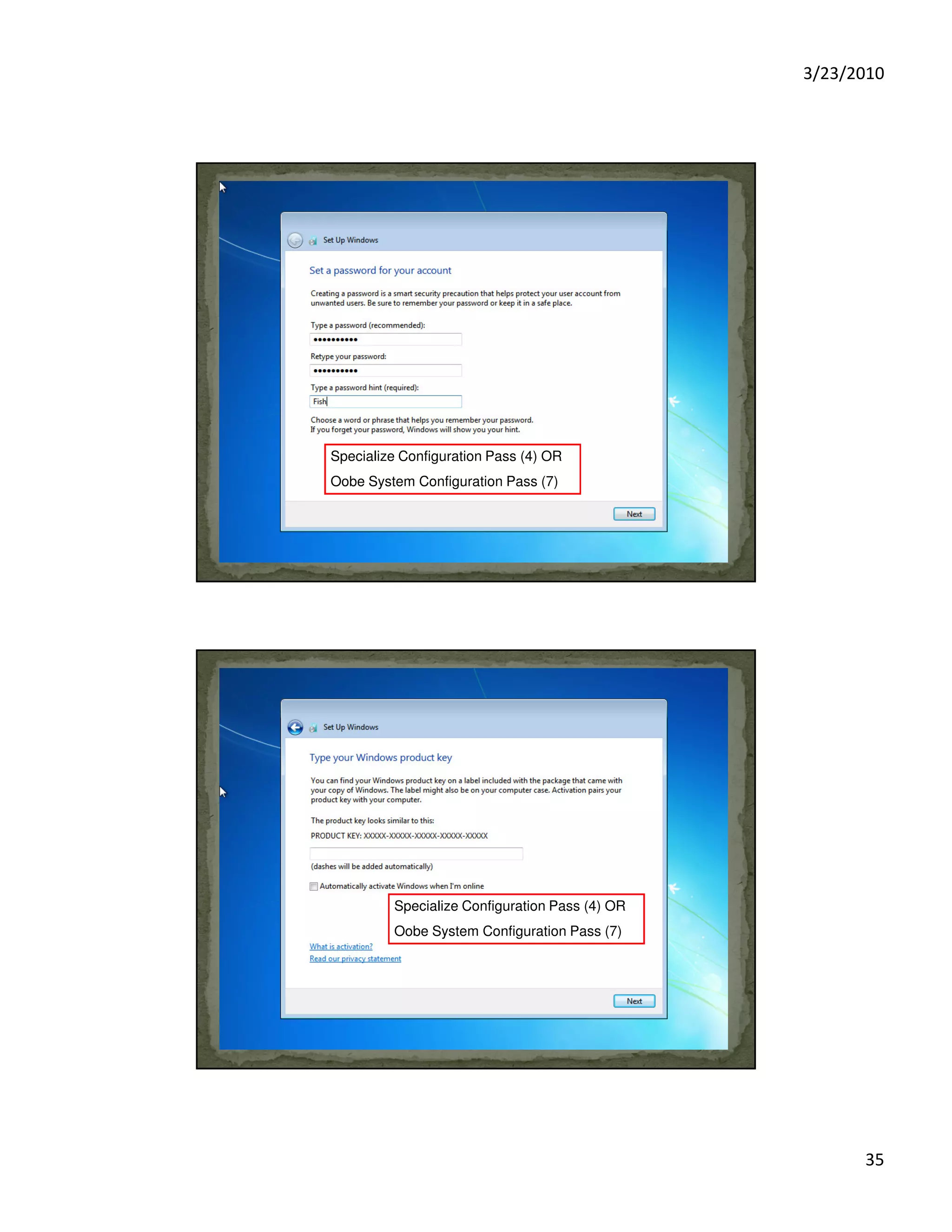3/23/2010
35
Specialize Configuration Pass (4) OR
Oobe System Configuration Pass (7)
Specialize Configuration Pass (4) OR
Oobe System Configuration Pass (7)
 