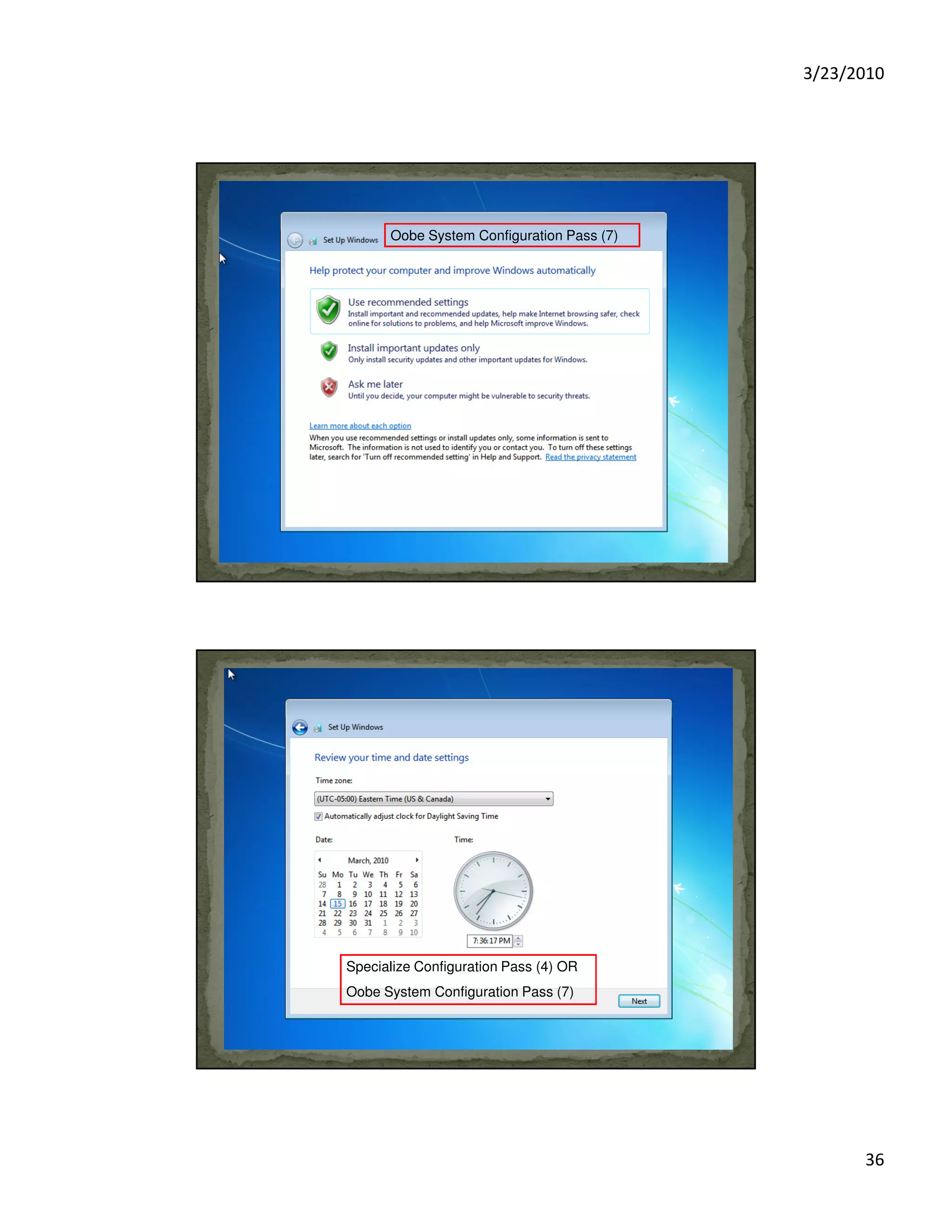 3/23/2010
36
Oobe System Configuration Pass (7)
Specialize Configuration Pass (4) OR
Oobe System Configuration Pass (7)
 