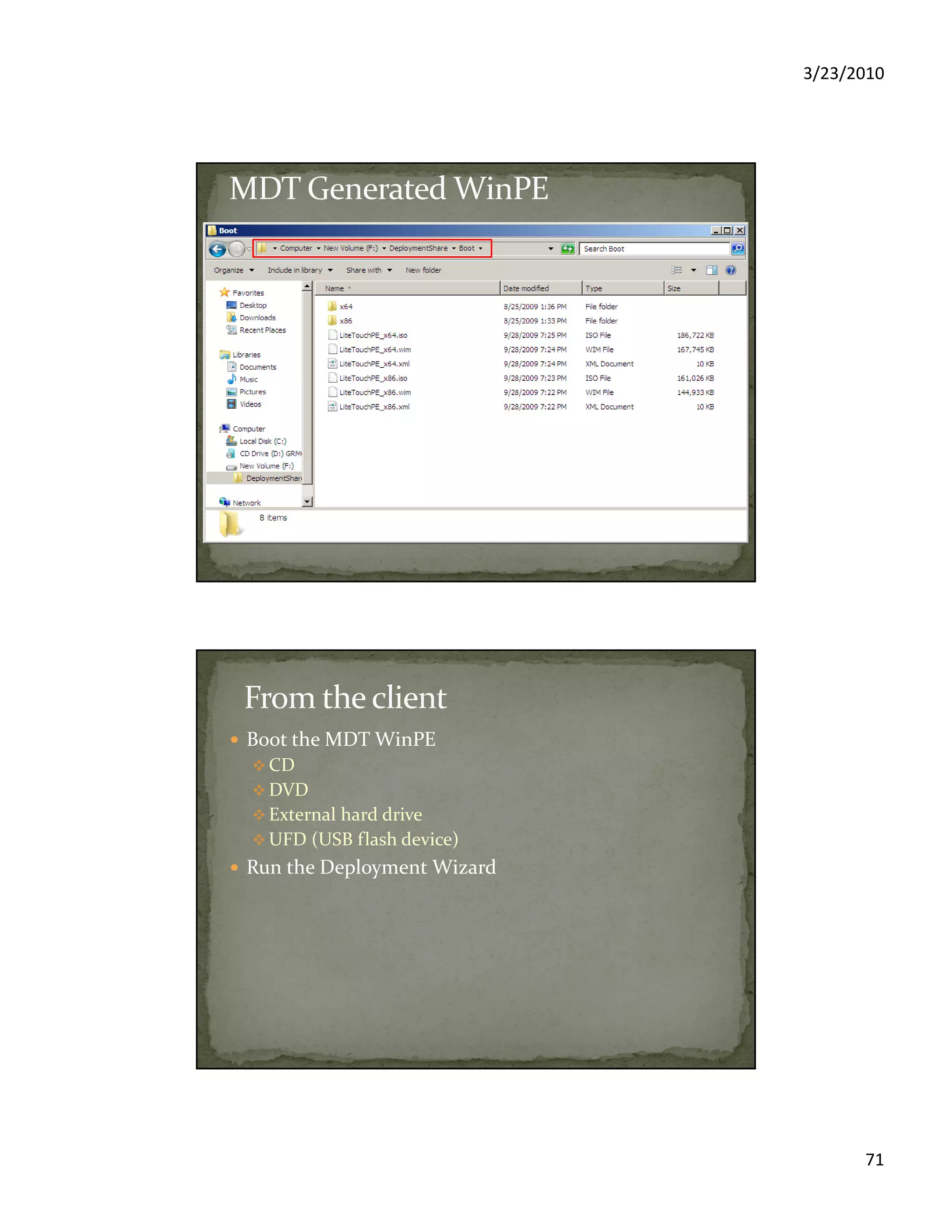 3/23/2010
71
Boot the MDT WinPE
CD
DVD
External hard drive
UFD (USB flash device)
Run the Deployment Wizard
 