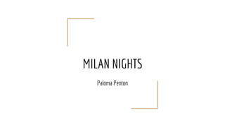 MILAN NIGHTS
Paloma Penton
 