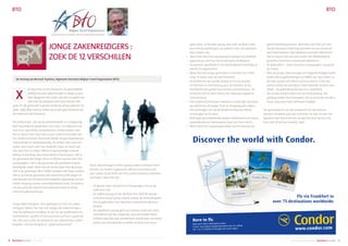 business travel2  issue 1474 5August-September 2014  business travel2
BTO BTO
De mening van Bernard Tuyttens, Algemeen Secretaris Belgian Travel Organisation (BTO)
Je hoort het al eens beweren:de gemiddelde
leeftijd van een zakenreiziger is zowat 37 jaar.
Over diegenen die ouder zijn dan 37 weten we
veel,over de jongeren heel wat minder.Het
gaat om de generatie Y,grosso modo de groep geboren na
1980- 1985.Wat moet je weten als je een geschiedenis van
de toekomst wil schrijven?
De millennials zijn op de arbeidsmarkt, er is bijgevolg
heel wat bekend zowel over hun voor –en afkeuren als
over hun specifieke competenties. Onderzoekers zijn
het er alvast over eens dat ze een reeks kenmerken de-
len. Ondernemend, klantvriendelijk, omgevingsbewust,
initiatiefrijk en besluitvaardig. Ze willen veel voor een
ander doen (ook voor hun bedrijf), maar er moet ook
iets voor hen in zitten.Werk en persoonlijke ontwik-
keling of ervaring, dat moet hand in hand gaan. Het is
de generatie die langer thuis is blijven wonen dan hun
voorgangers. Het is de generatie die opnieuw huwen
belangrijk vindt, liefst van de eerste keer met de juiste.
Het is de generatie die is blijft spreken met haar ouders.
Het is vooral de generatie die vanaf het prille begin in
een wereld vol nieuwe technologieën opgroeide en een
vlotte omgang ermee vanzelfsprekend vindt. Ze komen
uit een periode waarin het entertainment al volop
internet gebaseerd was.
Jonge zakenreizigers. Hoe gedragen ze zich als zaken-
reizigers? Neen, het zijn niet langer de zakenreizigers
met de kalfsleren handtas. Je ziet ze op luchthavens en
treinstations spullen of documenten uit hun rugtas ha-
len. Het zijn zij die de toekomst van zakenreizen zullen
bepalen. Het kernbegrip is“ gepersonaliseerd”.
X
Deze zakenreizigers willen graag andere mensen leren
kennen en steden exploreren. Binnen een kleine zes
jaar zullen zij de helft van het aantal business travellers
uitmaken.Wat valt op?
•	 Ze geven meer uit dan hun voorgangers als ze op
zakenreis zijn.
•	 Ze wijken graag af van de door hun bedrijf voorge-
schreven travel policy, vooral omdat de technologieën
die ze gebruiken hen daartoe ruimschoots de kans
bieden.
•	 Ze spenderen graag geld aan extra’s, zoals van zetel
veranderen op het vliegtuig, naar een ander hotel
trekken dan dat wat aanbevolen wordt door de travel
policy van hun bedrijf, ze willen al eens echt duur
JONGE ZAKENREIZIGERS :
ZOEK DE 12 VERSCHILLEN
gaan eten, ze betalen graag voor wifi, ze doen meer
last minute boekingen, ze opteren voor terugbetaal-
bare tickets, etc.
•	 Veel meer dan hun voorgangers bezigen ze mobiele
apparatuur om hun reiservaring te verbeteren.
•	 Ze wensen specifieke IT om bijvoorbeeld meetings of
events te organiseren.
•	 Meer dan bij vorige generaties is het hen om“bele-
ving” te doen, wat dit ook betekent.
•	 Ze beheersen de sociale media tot in de puntjes
en hechten er veel belang aan. Zo hechten ze bij-
voorbeeld veel geloof aan online commentaren. Ze
schrijven zelf al eens online een (vooral) negatieve
commentaar.
•	 Het onderscheid tussen werken en vrije tijd, wanneer
op zakenreis, vervaagt. 8 op 10 wil graag een zaken-
reis verlengen om op de bestemming wat lokale
ervaringen op te doen.
•	 65% zegt dat onbekende steden verkennen het meest
opwindende en interessante deel van hun reis is.
•	 Meer dan hun voorgangers doen ze een beroep op
getrouwheidssystemen. Minstens de helft van hen
houdt daarmee rekening wanneer ze een vlucht of
een hotel boeken. Dat betekent evenwel allerminst
dat ze loyaal zijn aan een merk. Het fideliteitspro-
gramma moet hen vooral wat opleveren.
•	 Ze gebruiken – meer dan hun voorgangers- graag de
air miles.
•	 Wie als jonge zakenreiziger een beperkt budget heeft
zoekt ook jeugdherbergen en B&B’s op. Dan zitten ze
de hele avond niet alleen op hun kamer. In de toe-
komst zullen we daardoor meer hybride vormen van
hotel – jeugdherberg de kop zien opduiken.
•	 De sociale media laten hen op verplaatsing toe
gelijkgezinden te ontmoeten, die ze al eerder kenden,
maar nog nooit echt ontmoet hadden.
De geschiedenis van de toekomst? Ze zijn diverse
merken of opties aan het uittesten. Ze zijn nu aan het
bepalen wat hen echt zint of wat het best bij hen, bij
hun stijl of bij hun reisstijl past.
Costa RicaCosta Rica
Mexico
Discover the world with Condor.
Fly via Frankfurt to
over 75 destinations worldwide.
Book now! More information under
E-mail: reservations.belgium@condor.com, by calling
Tel: +32 2 7120585 or through your travel agent.
Born to fly.
Caribbean
 