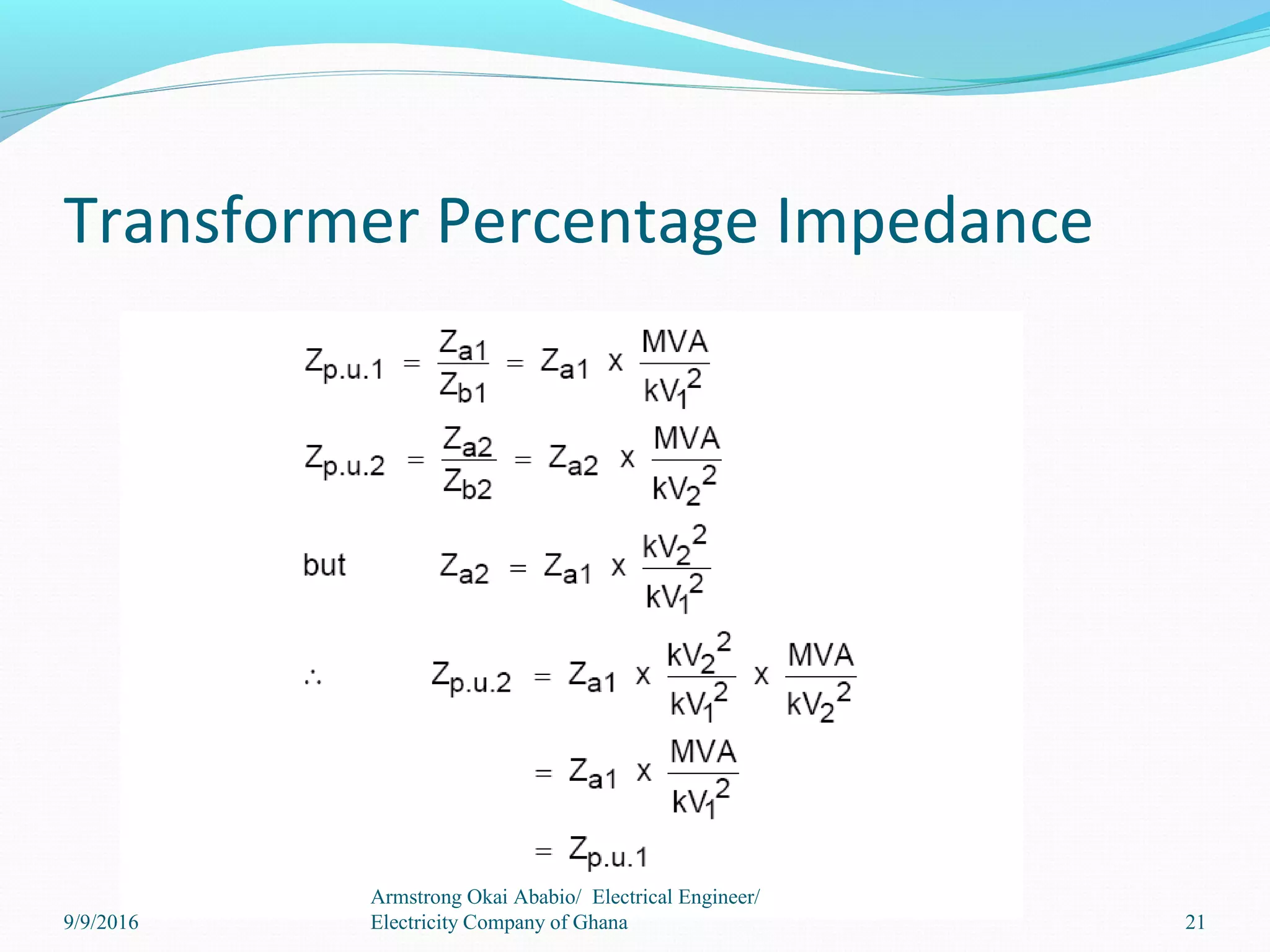 Transformer Percentage Impedance
21
Armstrong Okai Ababio/ Electrical Engineer/
Electricity Company of Ghana9/9/2016
 