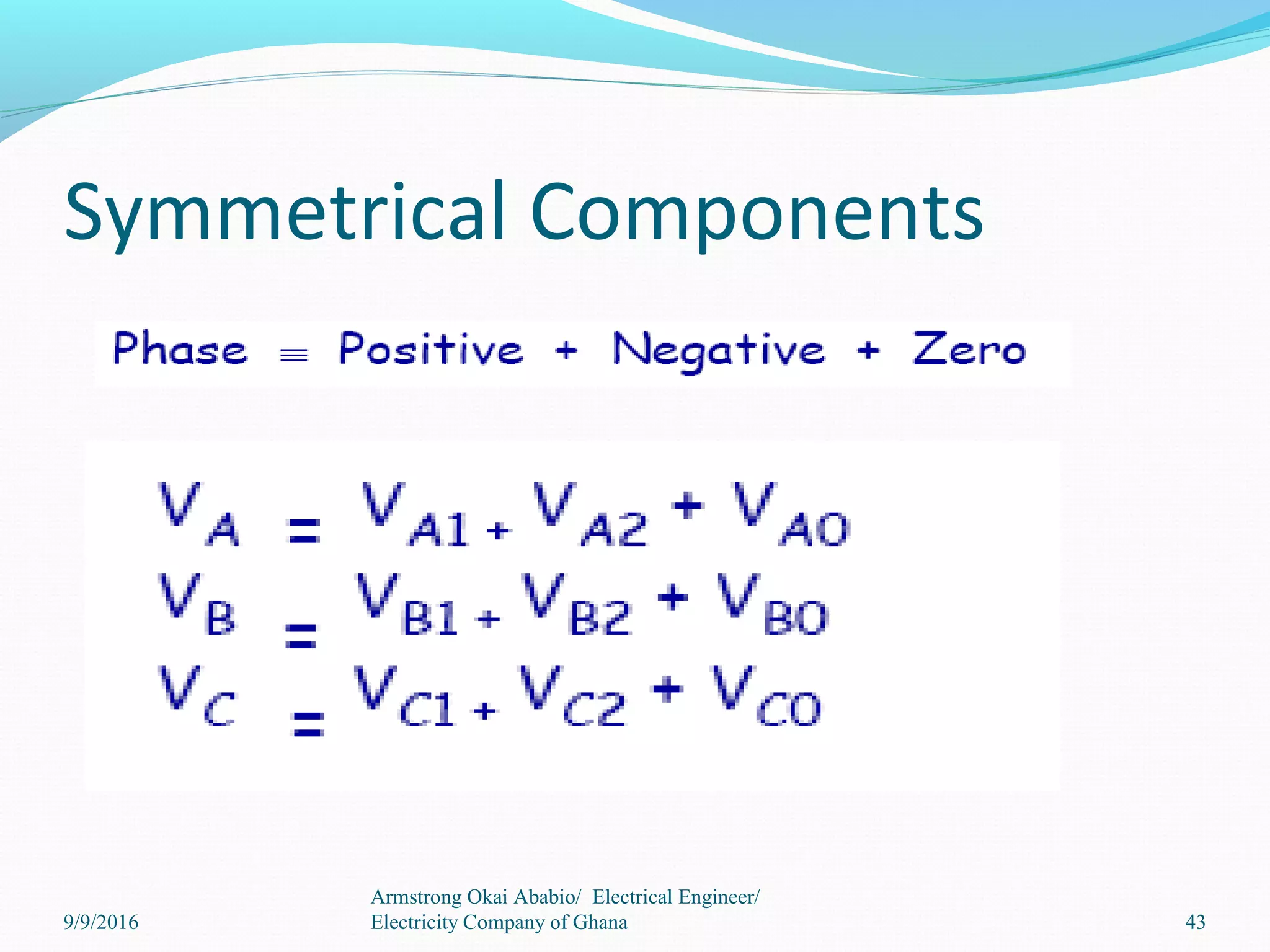 Symmetrical Components
43
Armstrong Okai Ababio/ Electrical Engineer/
Electricity Company of Ghana9/9/2016
 