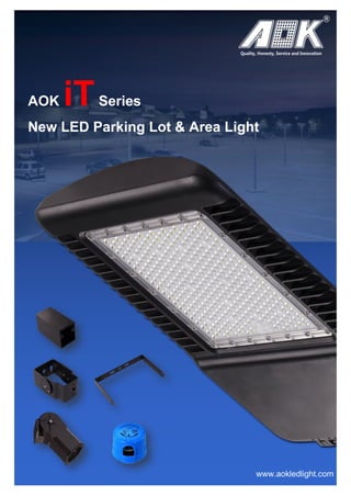 AOK iTSeries
New LED Parking Lot & Area Light
www.aokledlight.com
 