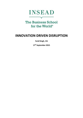 INNOVATION DRIVEN DISRUPTION
Farid Singh, 15J
17th
September 2015
 