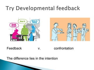 Feedback v. confrontation
The difference lies in the intention
 