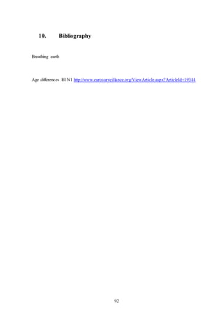 92
10. Bibliography
Breathing earth
Age differences H1N1 http://www.eurosurveillance.org/ViewArticle.aspx?ArticleId=19344
 
