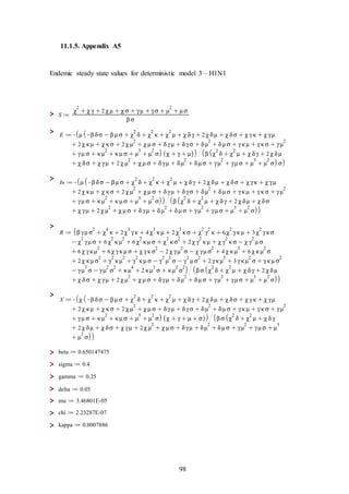 98
11.1.5. Appendix A5
Endemic steady state values for deterministic model 3 – H1N1
>
>
>
>
>
>
>
>
>
>
>
>
 