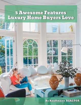 5 Awesome Features
Luxury Home Buyers Love
Bo Kau mann  REALTOR
 