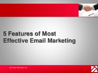 5 Features of Most
Effective Email Marketing
By Sampi Marketing Ltd.
 