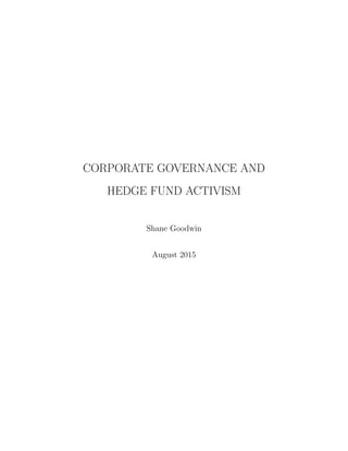 CORPORATE GOVERNANCE AND
HEDGE FUND ACTIVISM
Shane Goodwin
August 2015
 