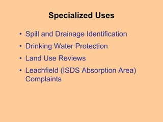 Specialized Uses
• Spill and Drainage Identification
• Drinking Water Protection
• Land Use Reviews
• Leachfield (ISDS Absorption Area)
Complaints
 