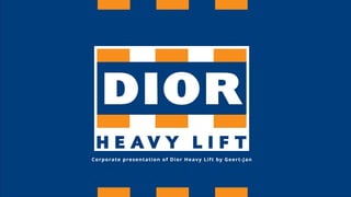 Corporate presentation of Dior Heavy Lift by Geert-Jan
 